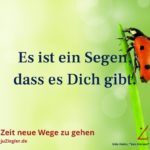 Es ist ein Segen, dass es Dich gibt